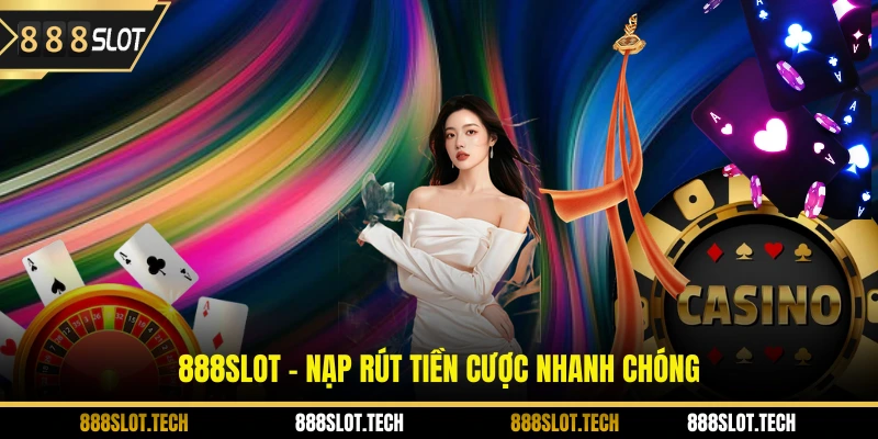888slot - Nạp rút tiền cược nhanh chóng 