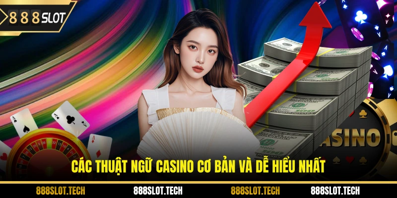 Các thuật ngữ casino cơ bản và dễ hiểu nhất