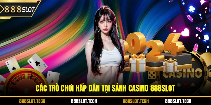 Các trò chơi hấp dẫn tại sảnh casino 888slot
