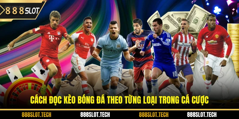 Cách đọc kèo bóng đá theo từng loại trong cá cược 