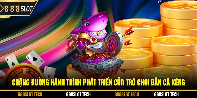 Chặng đường hành trình phát triển của trò chơi bắn cá xèng