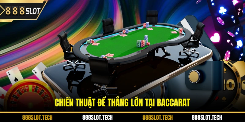 Chiến thuật để thắng lớn tại baccarat