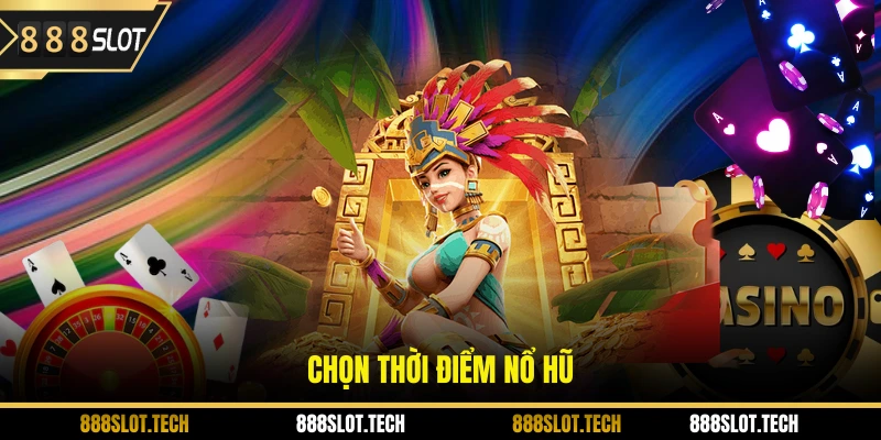 Chọn thời điểm nổ hũ