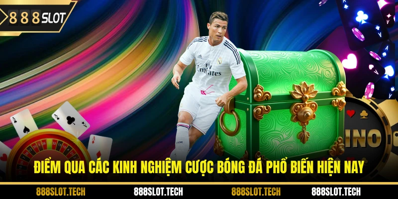 Điểm qua các kinh nghiệm cược bóng đá phổ biến hiện nay