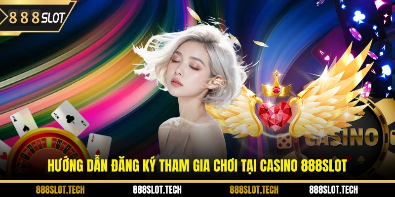 Hướng dẫn đăng ký tham gia chơi tại casino 888slot