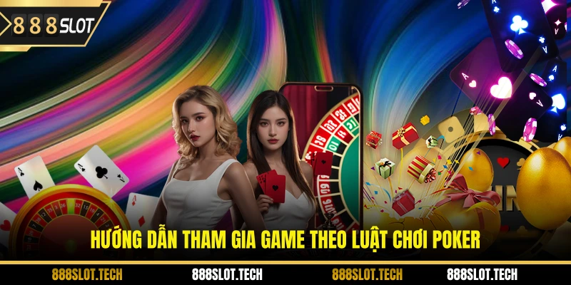 Hướng dẫn tham gia game theo luật chơi poker