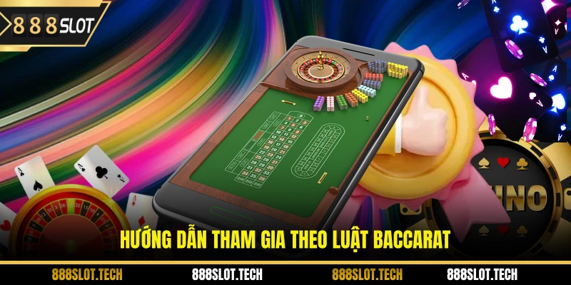Hướng dẫn tham gia theo luật baccarat