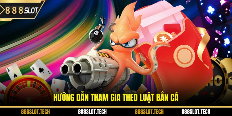 Hướng dẫn tham gia theo luật bắn cá 