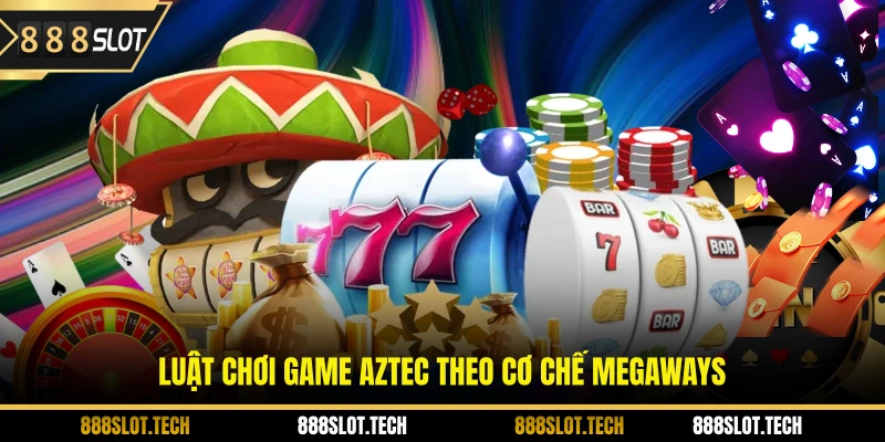 Luật chơi game Aztec theo cơ chế Megaways