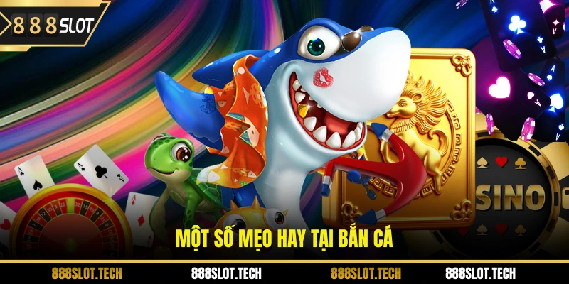 Một số mẹo hay tại bắn cá 