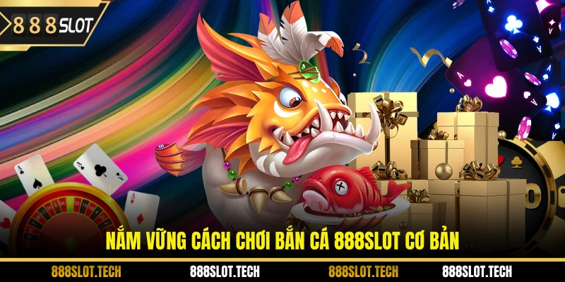 Nắm vững cách chơi bắn cá 888slot cơ bản