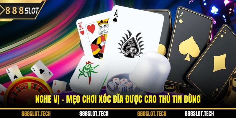 Nghe vị - mẹo chơi xóc đĩa được cao thủ tin dùng