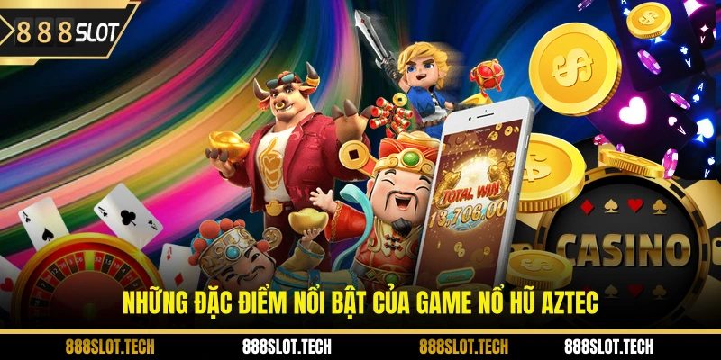 Những đặc điểm nổi bật của game nổ hũ Aztec