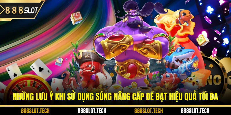 Những lưu ý khi sử dụng súng nâng cấp để đạt hiệu quả tối đa