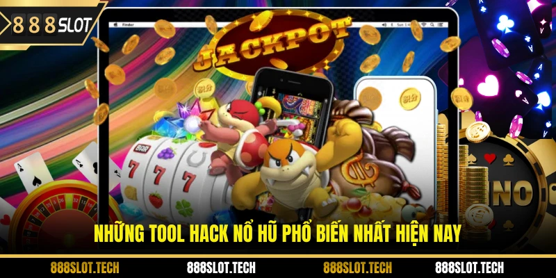 Những tool hack nổ hũ phổ biến nhất hiện nay