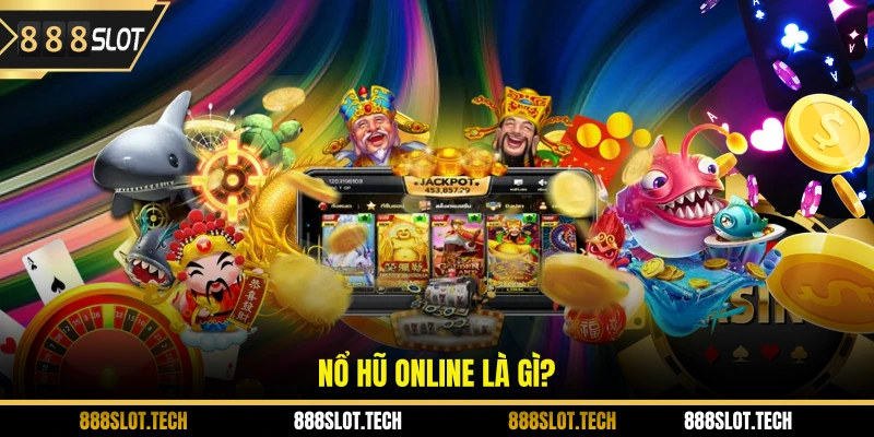 Nổ hũ online là gì?