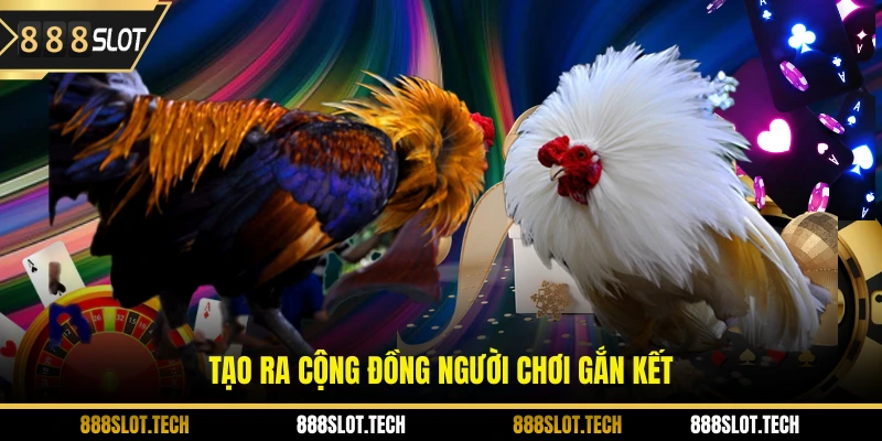 Tạo ra cộng đồng người chơi gắn kết