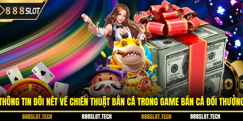 Thông tin đôi nét về chiến thuật bắn cá trong game bắn cá đổi thưởng