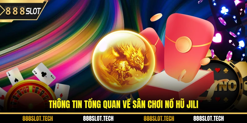 Thông tin tổng quan về sân chơi nổ hũ Jili