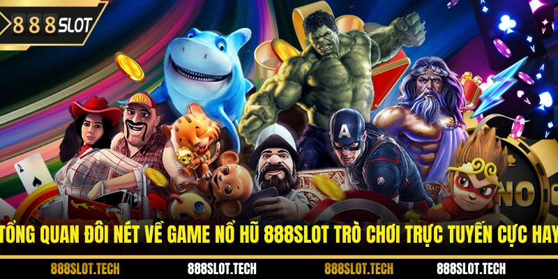 Tổng quan đôi nét về game nổ hũ 888slot trò chơi trực tuyến cực hay